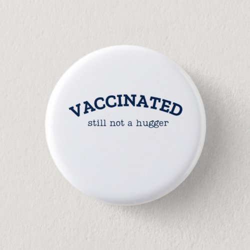 Vaccinated Still Not a HuggerFully Vaccinated  Button