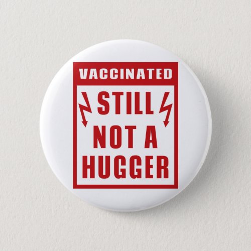Vaccinated Still Not A Hugger Shock Warning Sign Button