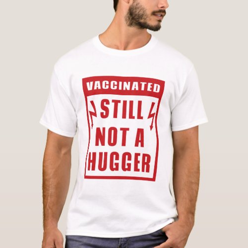 Vaccinated Still Not A Hugger Shock Warning Sign T_Shirt