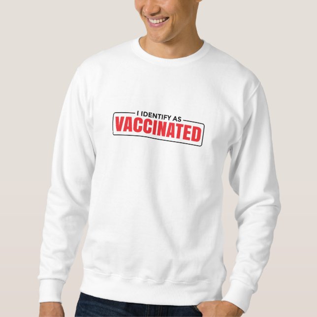 Vaccinated T-shirts: "I Identify as Vaccinated" Sweatshirt (Front)