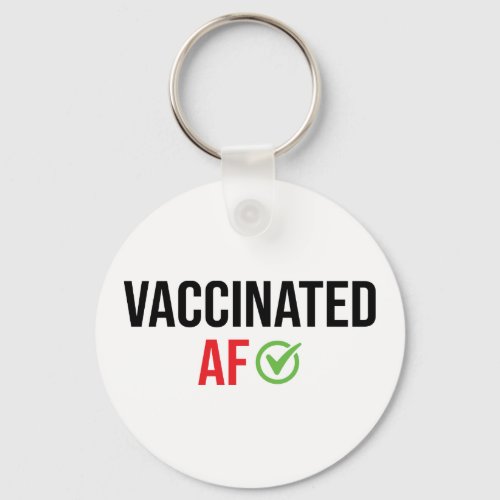 Vaccinated Vaccinated AF Keychain