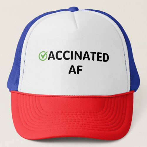 Vaccinated Vaccinated AF Trucker Hat