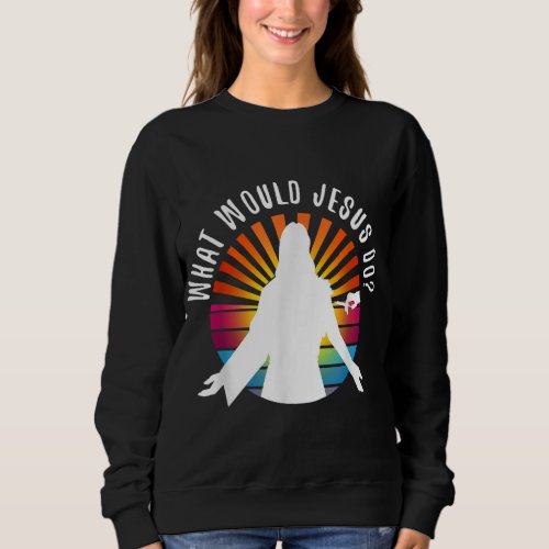 Vaccination What Would Jesus Do Christ Gets His Va Sweatshirt