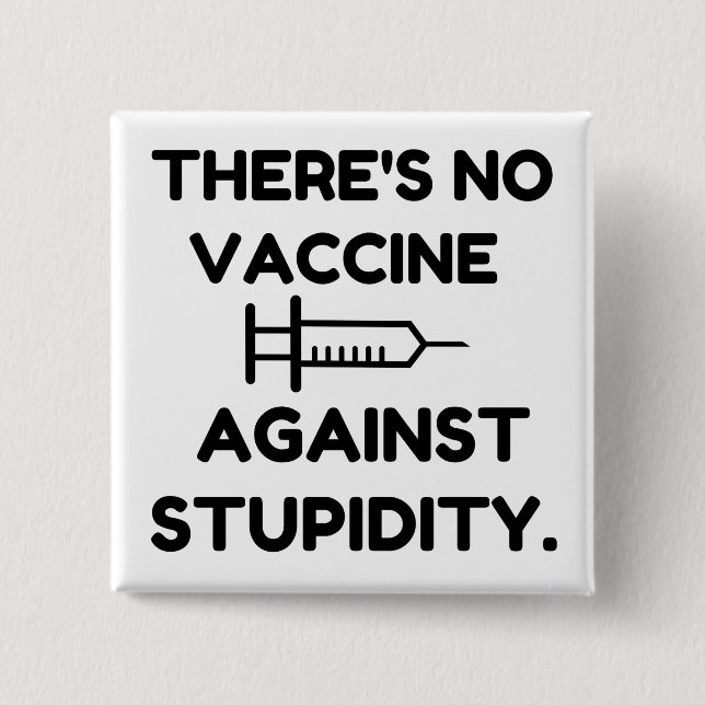Vaccine Against Stupidity Button (Front)