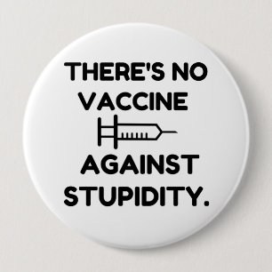 Vaccine Against Stupidity Button