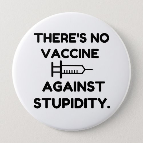 Vaccine Against Stupidity Button