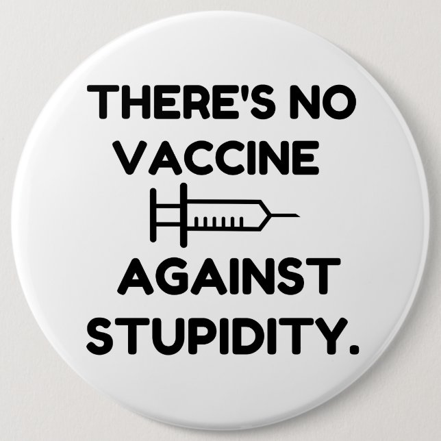 Vaccine Against Stupidity Button (Front)