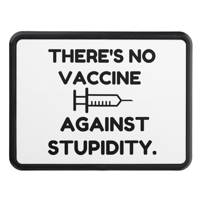 Vaccine Against Stupidity Hitch Cover (Front)