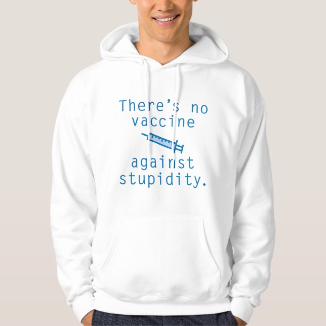 Vaccine Against Stupidity Hoodie (Front)