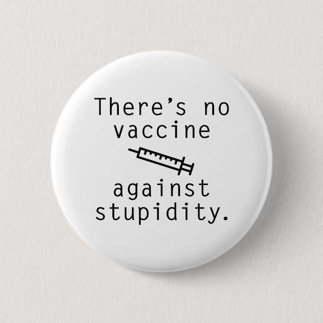 Vaccine Against Stupidity Pinback Button (Front)