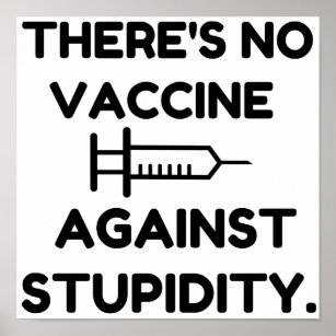 Vaccine Against Stupidity Poster