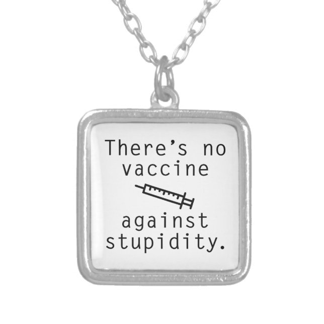 Vaccine Against Stupidity Silver Plated Necklace (Front)