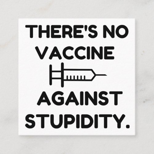 Vaccine Against Stupidity Square Business Card