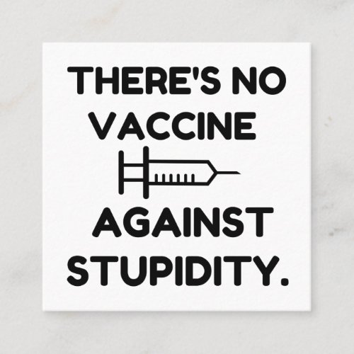 Vaccine Against Stupidity Square Business Card