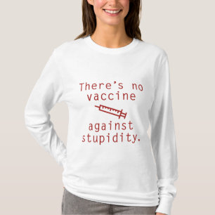 Vaccine Against Stupidity T-Shirt