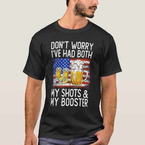   Vaccine Dont Worry Ive Had Both My Shots And B T_Shirt