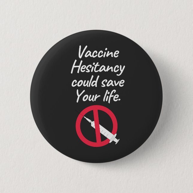 Vaccine Hesitancy Could Save Your Life Button (Front)