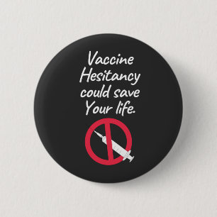 Vaccine Hesitancy Could Save Your Life Button