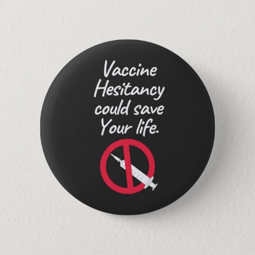 Vaccine Hesitancy Could Save Your Life Button