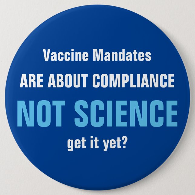 Vaccine Mandates Are About Compliance Not Science  Button (Front)
