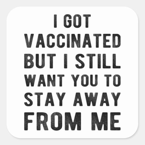 Vaccine Vaccinated But Stay Away From Me Square Sticker