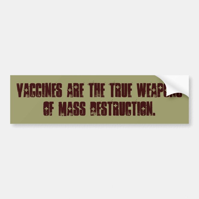 VACCINES ARE THE TRUE WEAPONS OF MASS DESTRUCTION. BUMPER STICKER (Front)