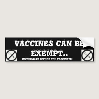 VACCINES CAN BE EXEMPT.. BUMPER STICKER
