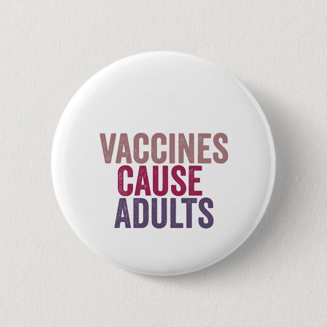 Vaccines Cause Adults Button (Front)