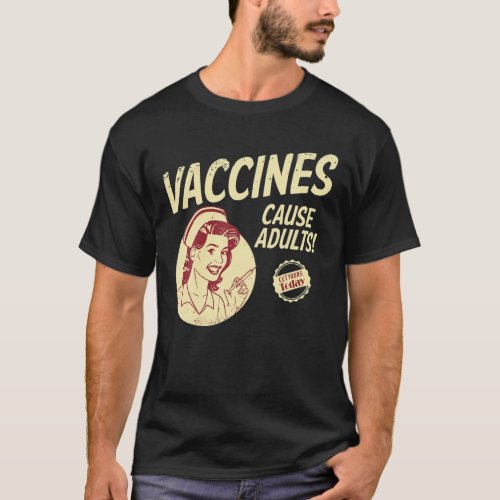 Vaccines Cause Adults Funny Pro_Vaxxer Anti_Vaccer T_Shirt