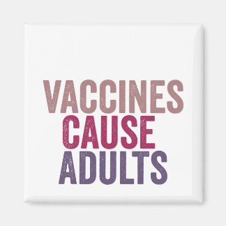 Vaccines Cause Adults Magnet