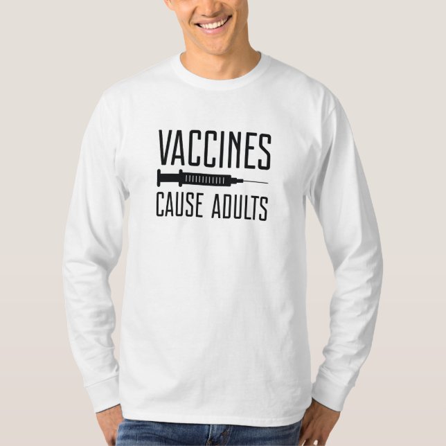 Vaccines Cause Adults T-Shirt (Front)