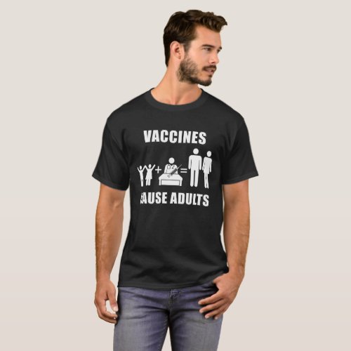 Vaccines Cause Adults T_Shirt