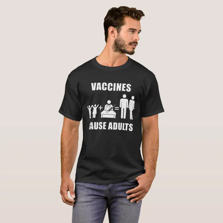 Vaccines Cause Adults T-Shirt |