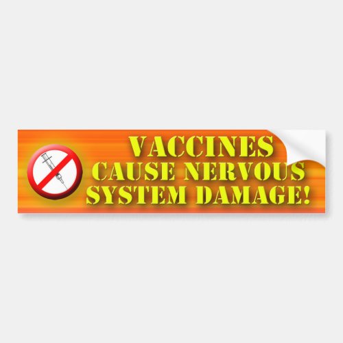 Vaccines Cause Nervous System Damage Bumper Sticker