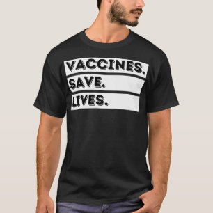 Vaccines Save Lives  ProVaccine & Immunization  T-Shirt