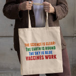 Vaccines Work Pro Vaccination Science Quote Tote Bag<br><div class="desc">Hillary Clinton quote on vaccination:  the science is clear: the earth is round,  the sky is blue,  vaccines work. Colorful tote bag to bring awareness to the measles outbreaks and the Covid pandemic. Please vaccinate your children to prevent the spread of diseases and illness.</div>