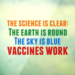 Vaccines Work Pro Vaccination Science Quote Window Cling<br><div class="desc">Hillary Clinton quote on vaccination:  the science is clear: the earth is round,  the sky is blue,  vaccines work. Timely window cling in light of the measles outbreaks and the Covid pandemic. Please vaccinate your children to prevent the spread of diseases and illness.</div>