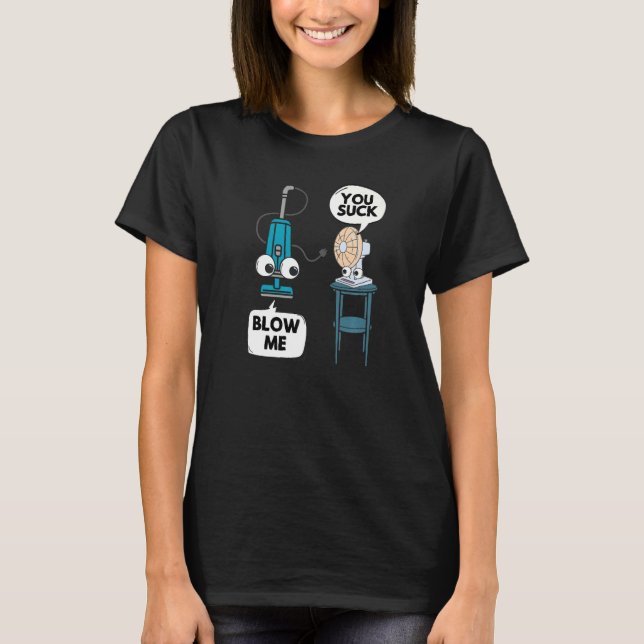 Vacuum Fan  Pun Sarcasm Humor Sarcastic Joke Gag T-Shirt (Front)