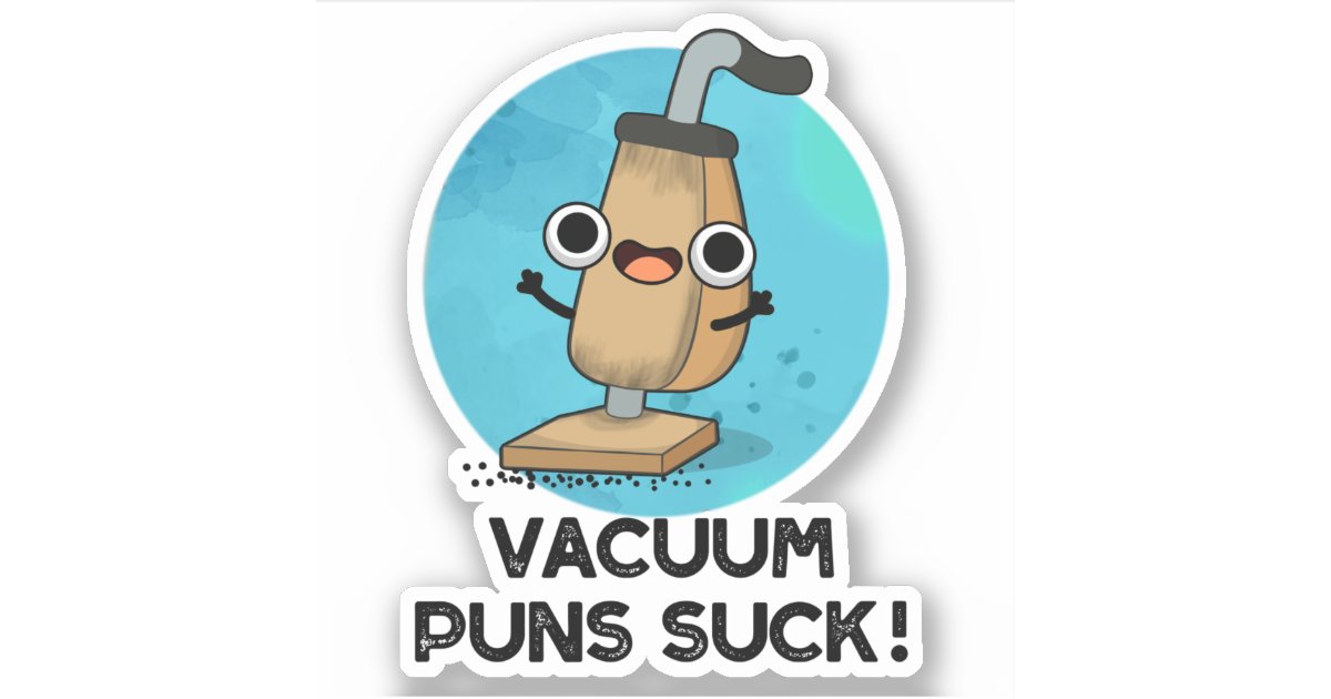 Vacuum Puns Suck Funny Vacuum Cleaner Pun Sticker Zazzle