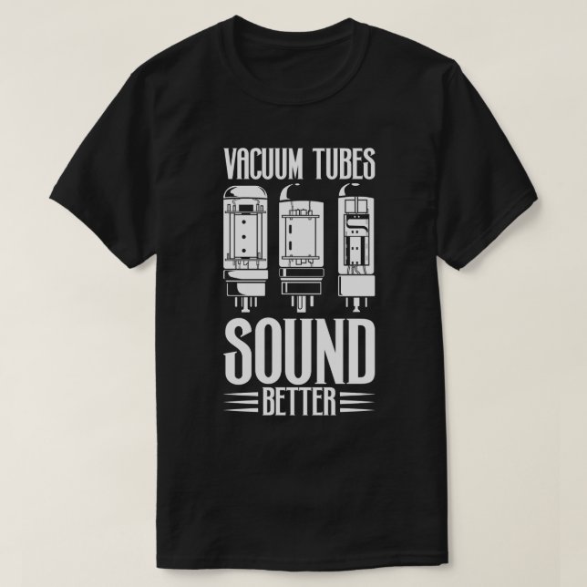 Vacuum tubes sound better tube amplifiers T-Shirt (Design Front)
