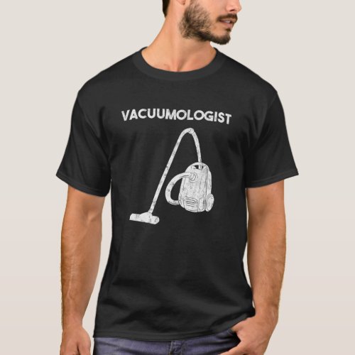 Vacuumologist Vacuum Cleaner Maid Housekeeper T_Shirt