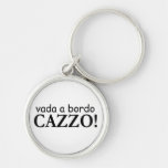 Vada A Bordo Cazzo Keychain at Zazzle
