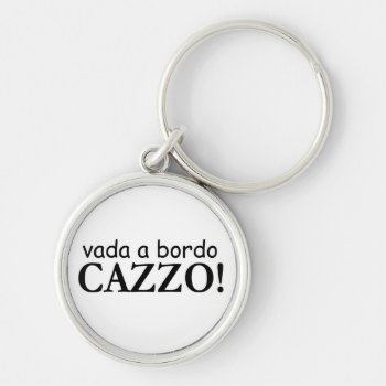 Vada A Bordo Cazzo Keychain by studioportosabbia at Zazzle