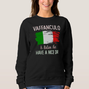 Vaffanculo Have A Nice Day  Italian Joke Sweatshirt
