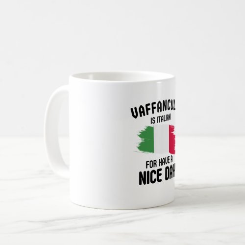 Vaffanculo is italian for have a nice day Italian Coffee Mug