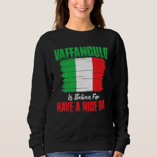 Vaffanculo Is Italian For Have A Nice Day Sweatshirt