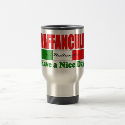 Vaffanculo is Italian for Have a Nice Day Travel Mug