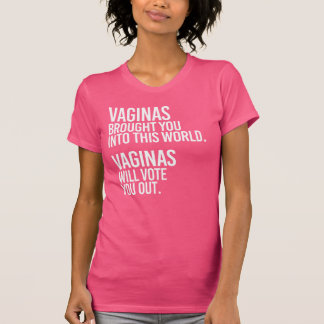 VAGINAS WILL VOTE YOU OUT - - white - T-Shirt