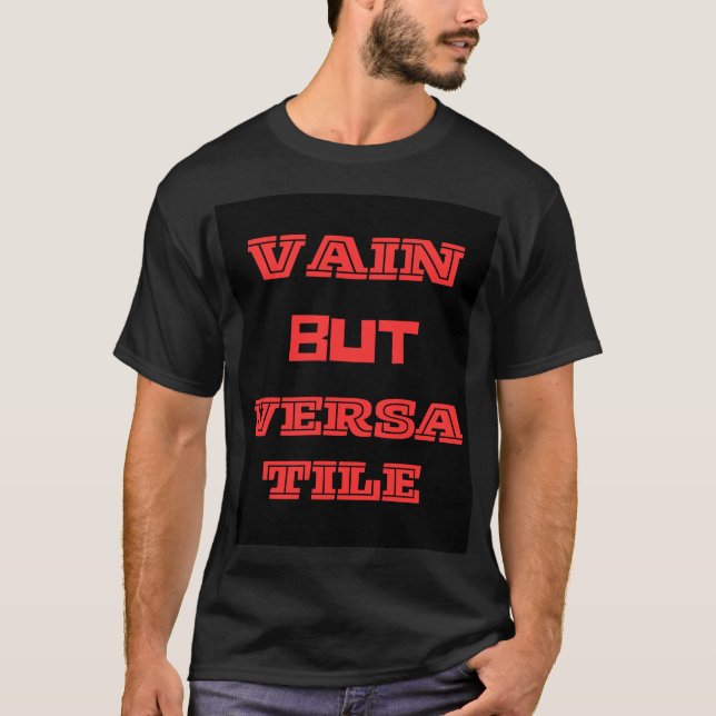 Vain But Versatile T-Shirt (Front)
