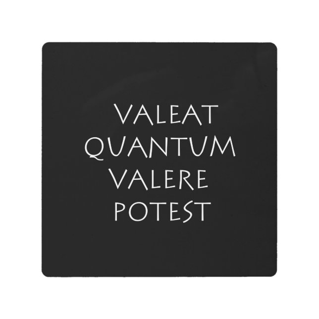 Valeat quantum valere potest metal print (Front)